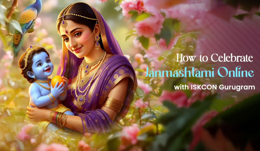 How to Celebrate Janmashtami Online with ISKCON Gurugram